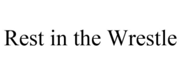 REST IN THE WRESTLE trademark