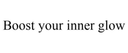 BOOST YOUR INNER GLOW trademark