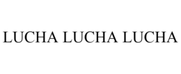 LUCHA LUCHA LUCHA trademark