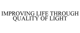 IMPROVING LIFE THROUGH QUALITY OF LIGHT trademark