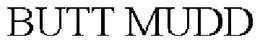 BUTT MUDD trademark