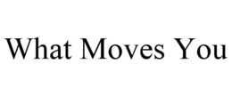 WHAT MOVES YOU trademark