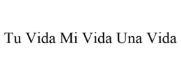 TU VIDA MI VIDA UNA VIDA trademark