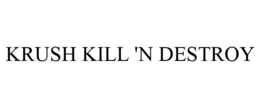 KRUSH KILL 'N DESTROY trademark