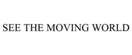 SEE THE MOVING WORLD trademark