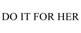 DO IT FOR HER trademark