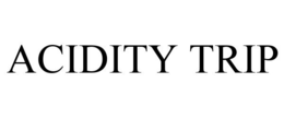ACIDITY TRIP trademark