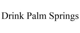 DRINK PALM SPRINGS trademark
