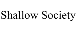 SHALLOW SOCIETY trademark