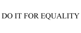 DO IT FOR EQUALITY trademark