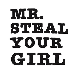 MR. STEAL YOUR GIRL trademark