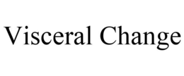 VISCERAL CHANGE trademark