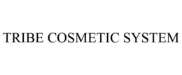 TRIBE COSMETIC SYSTEM trademark