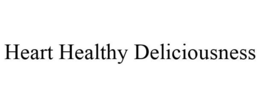 HEART HEALTHY DELICIOUSNESS trademark