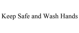 KEEP SAFE AND WASH HANDS trademark