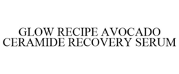 GLOW RECIPE AVOCADO CERAMIDE RECOVERY SERUM trademark