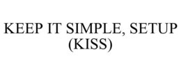 KEEP IT SIMPLE, SETUP (KISS) trademark