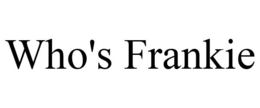 WHO'S FRANKIE trademark