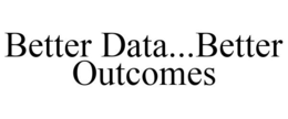 BETTER DATA...BETTER OUTCOMES trademark