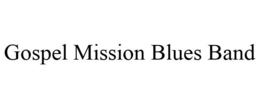 GOSPEL MISSION BLUES BAND trademark