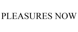 PLEASURES NOW trademark