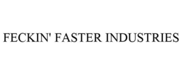 FECKIN' FASTER INDUSTRIES trademark