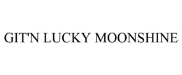 GIT'N LUCKY MOONSHINE trademark