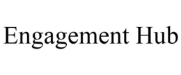 ENGAGEMENT HUB trademark