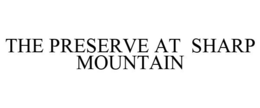 THE PRESERVE AT SHARP MOUNTAIN trademark