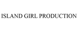 ISLAND GIRL PRODUCTION trademark
