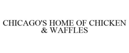 CHICAGO'S HOME OF CHICKEN & WAFFLES trademark