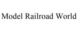 MODEL RAILROAD WORLD trademark