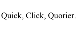 QUICK, CLICK, QUORIER. trademark