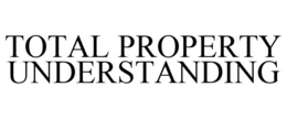 TOTAL PROPERTY UNDERSTANDING trademark