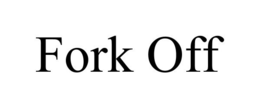 FORK OFF trademark