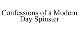 CONFESSIONS OF A MODERN DAY SPINSTER trademark