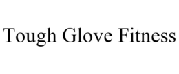 TOUGH GLOVE FITNESS trademark
