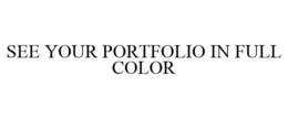 SEE YOUR PORTFOLIO IN FULL COLOR trademark