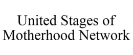 UNITED STAGES OF MOTHERHOOD NETWORK trademark