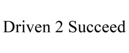 DRIVEN 2 SUCCEED trademark