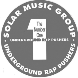 · SOLAR MUSIC GROUP · UNDERGROUND RAP PUSHERS 1 THE NUMBER ONE UNDERGROUND RAP PUSHERS trademark