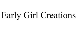 EARLY GIRL CREATIONS trademark
