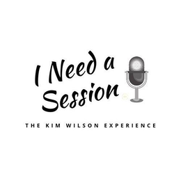I NEED A SESSION THE KIM WILSON EXPERIENCE trademark