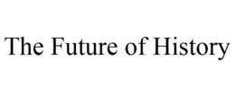 THE FUTURE OF HISTORY trademark