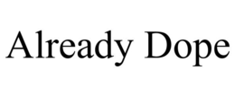 ALREADY DOPE trademark