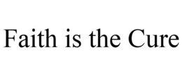 FAITH IS THE CURE trademark