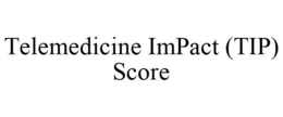 TELEMEDICINE IMPACT (TIP) SCORE trademark