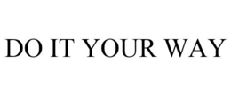 DO IT YOUR WAY trademark