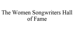 THE WOMEN SONGWRITERS HALL OF FAME trademark