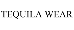 TEQUILA WEAR trademark